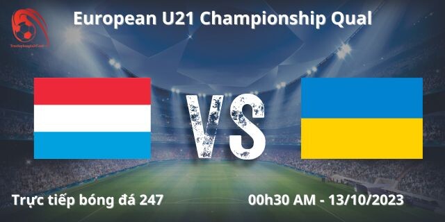 Nhận định Bóng đá U21 Luxembourg Vs U21 Ukraine